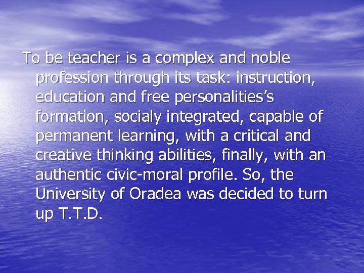 To be teacher is a complex and noble profession through its task: instruction, education