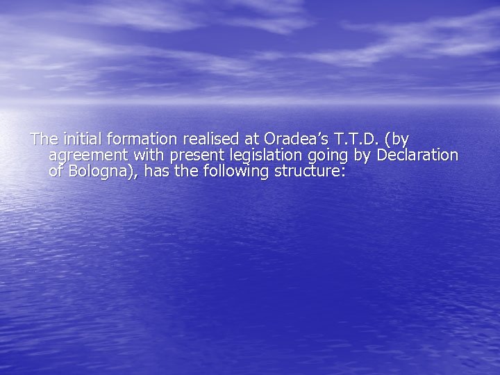 The initial formation realised at Oradea’s T. T. D. (by agreement with present legislation