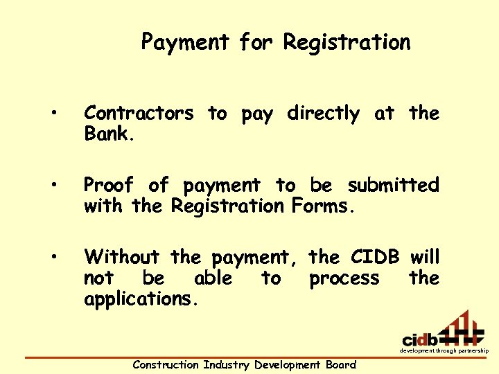 Payment for Registration • Contractors to pay directly at the Bank. • Proof of