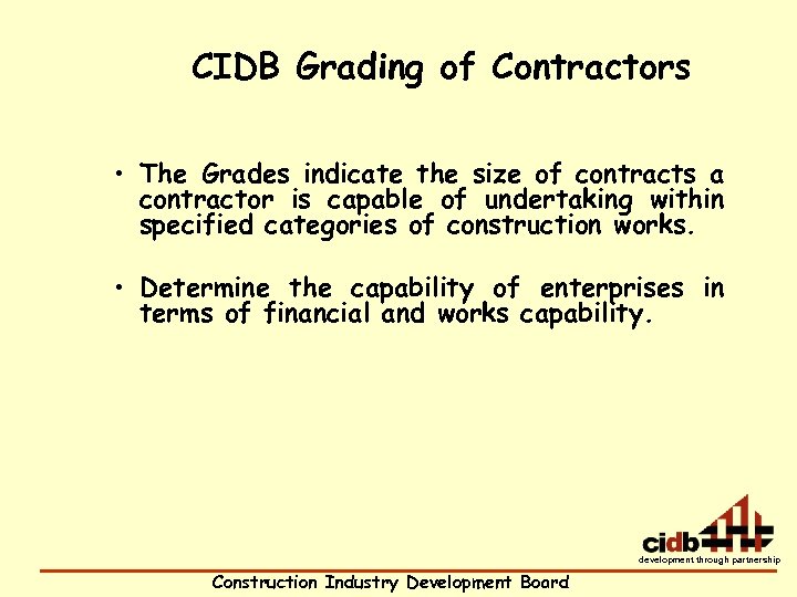 CIDB Grading of Contractors • The Grades indicate the size of contracts a contractor