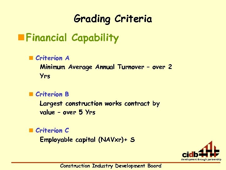 Grading Criteria n Financial Capability n Criterion A Minimum Average Annual Turnover – over