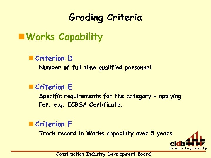 Grading Criteria n Works Capability n Criterion D Number of full time qualified personnel