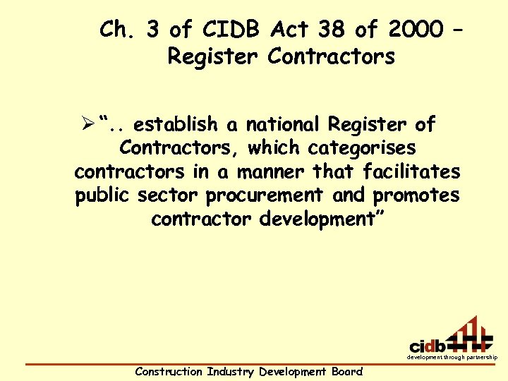 Ch. 3 of CIDB Act 38 of 2000 – Register Contractors Ø “. .