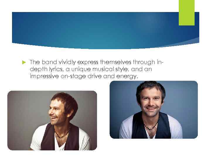  The band vividly express themselves through indepth lyrics, a unique musical style, and