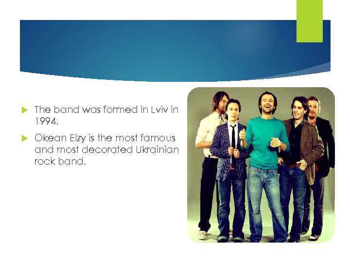  The band was formed in Lviv in 1994. Okean Elzy is the most