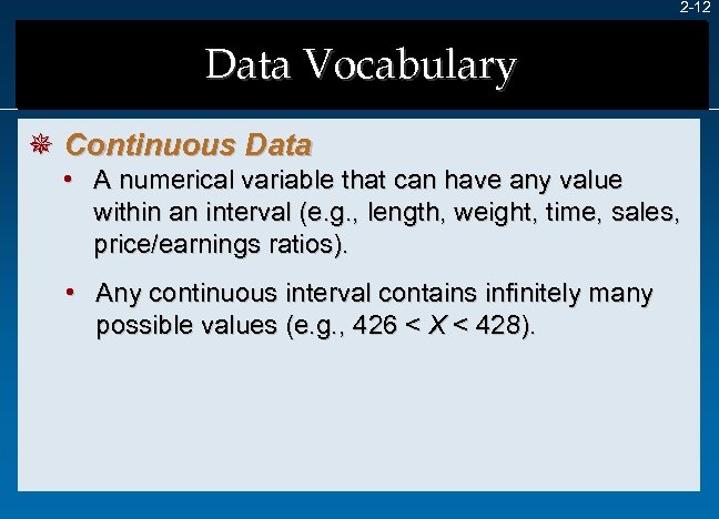 2 -12 Data Vocabulary ¯ Continuous Data • A numerical variable that can have