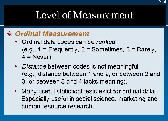2 -15 Level of Measurement ¯ Ordinal Measurement • Ordinal data codes can be