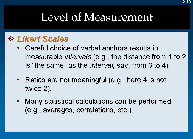 2 -19 Level of Measurement ¯ Likert Scales • Careful choice of verbal anchors