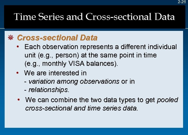 2 -26 Time Series and Cross-sectional Data ¯ Cross-sectional Data • Each observation represents