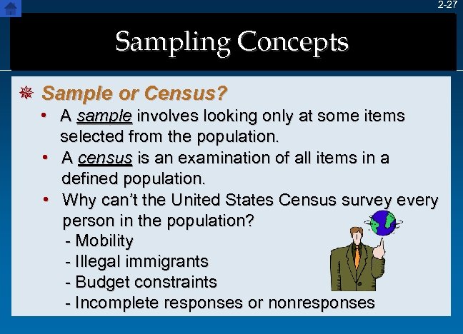 2 -27 Sampling Concepts ¯ Sample or Census? • A sample involves looking only