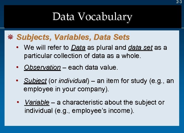 2 -3 Data Vocabulary ¯ Subjects, Variables, Data Sets • We will refer to