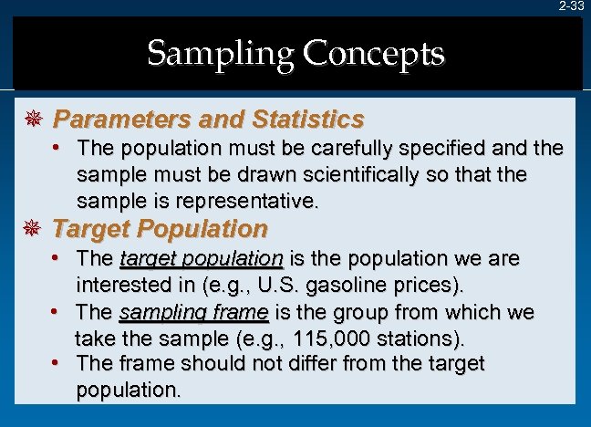 2 -33 Sampling Concepts ¯ Parameters and Statistics • The population must be carefully