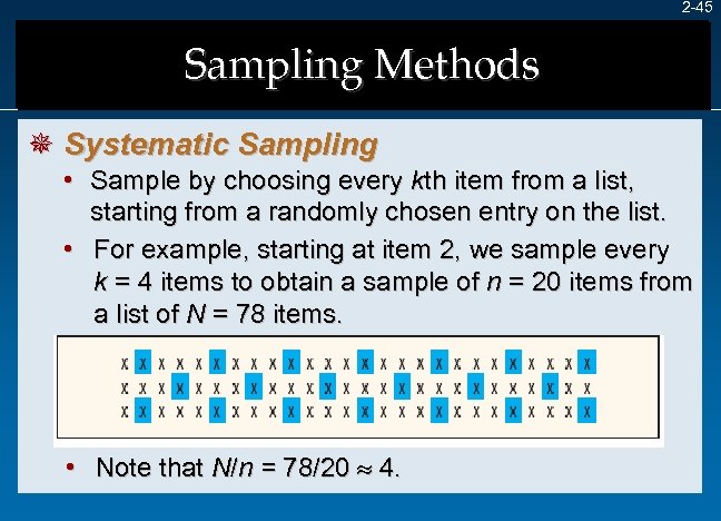 2 -45 Sampling Methods ¯ Systematic Sampling • Sample by choosing every kth item