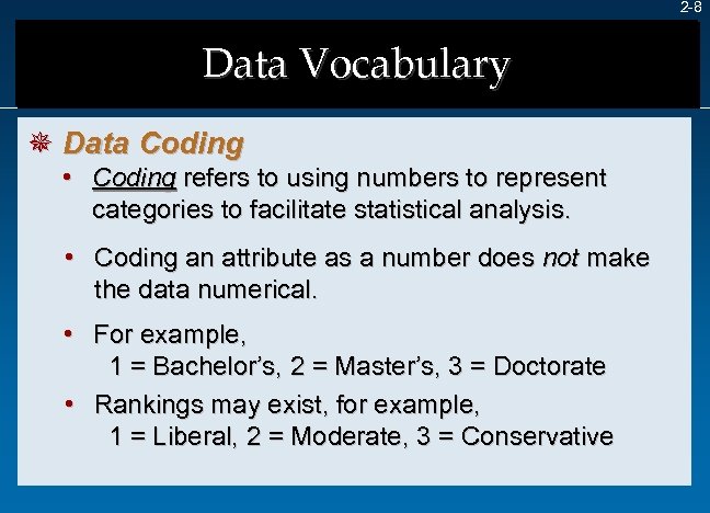 2 -8 Data Vocabulary ¯ Data Coding • Coding refers to using numbers to