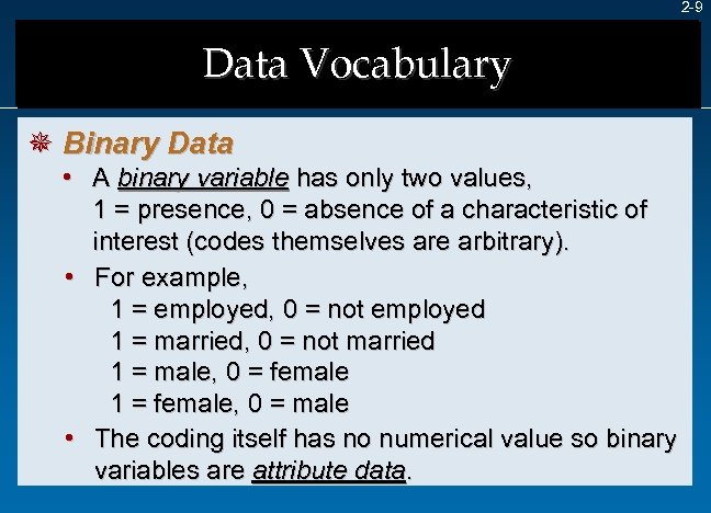 2 -9 Data Vocabulary ¯ Binary Data • A binary variable has only two