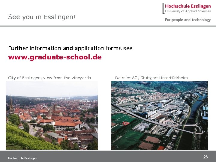 See you in Esslingen! Further information and application forms see www. graduate-school. de City