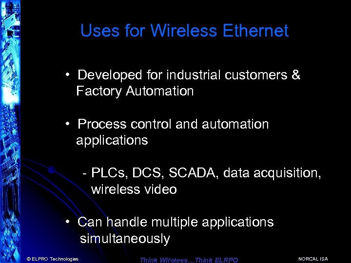 Uses for Wireless Ethernet • Developed for industrial customers & Factory Automation • Process