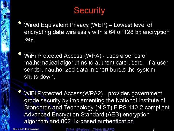 Security • Wired Equivalent Privacy (WEP) – Lowest level of encrypting data wirelessly with