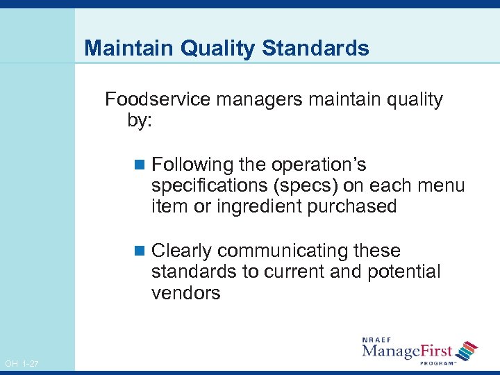 Maintain Quality Standards Foodservice managers maintain quality by: n Following the operation’s specifications (specs)
