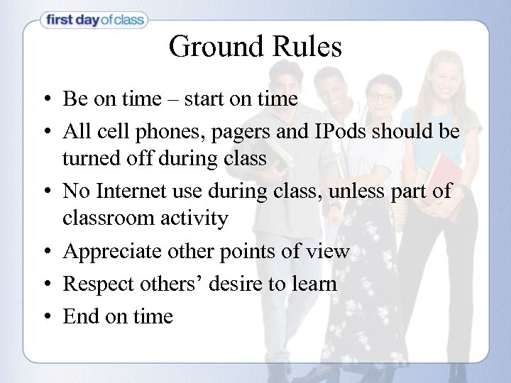 Ground Rules • Be on time – start on time • All cell phones,