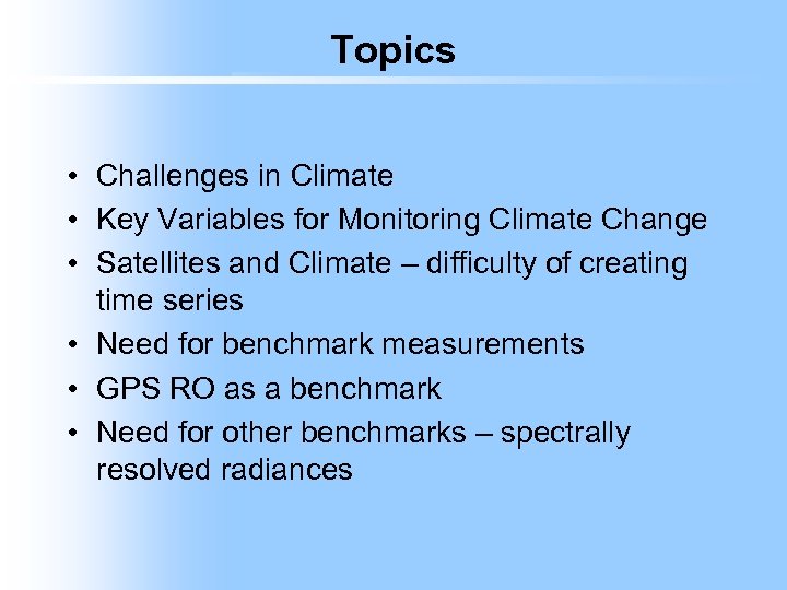 Topics • Challenges in Climate • Key Variables for Monitoring Climate Change • Satellites