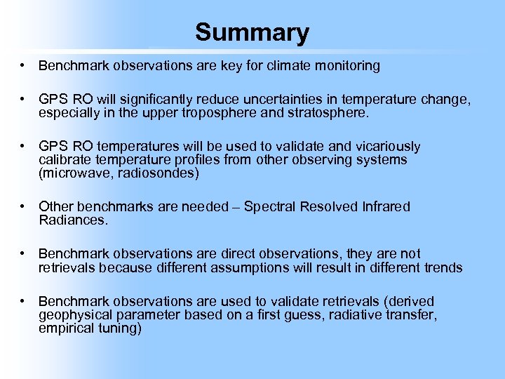 Summary • Benchmark observations are key for climate monitoring • GPS RO will significantly