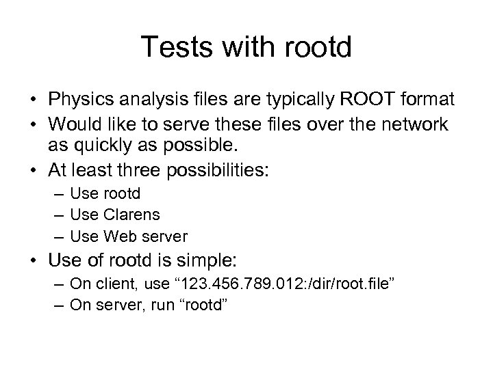 Tests with rootd • Physics analysis files are typically ROOT format • Would like