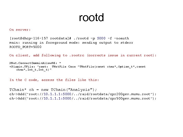 rootd On server: [root@dhcp-116 -157 rootdata]#. /rootd -p 5000 -f -noauth main: running in