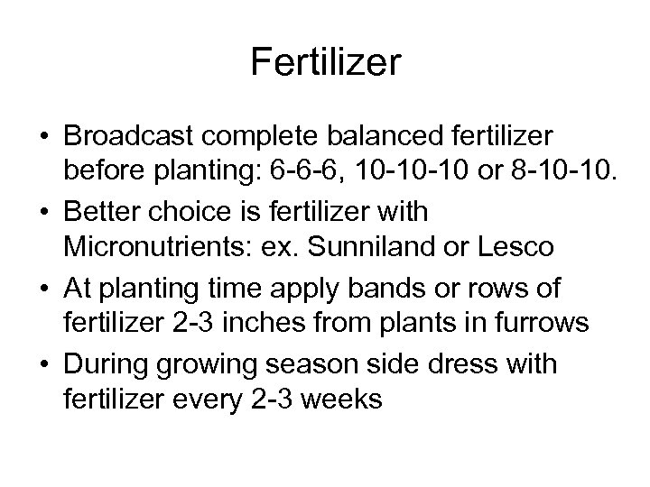 Fertilizer • Broadcast complete balanced fertilizer before planting: 6 -6 -6, 10 -10 -10