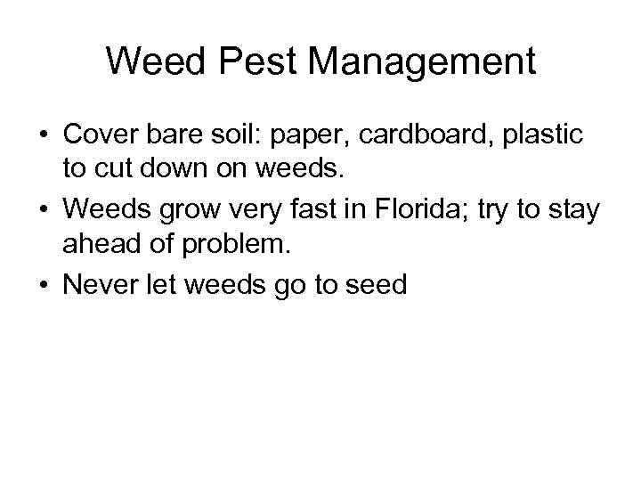 Weed Pest Management • Cover bare soil: paper, cardboard, plastic to cut down on