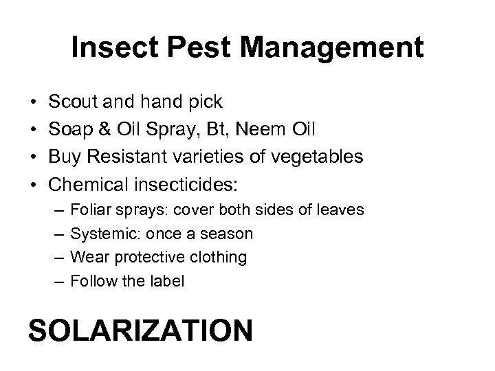 Insect Pest Management • • Scout and hand pick Soap & Oil Spray, Bt,