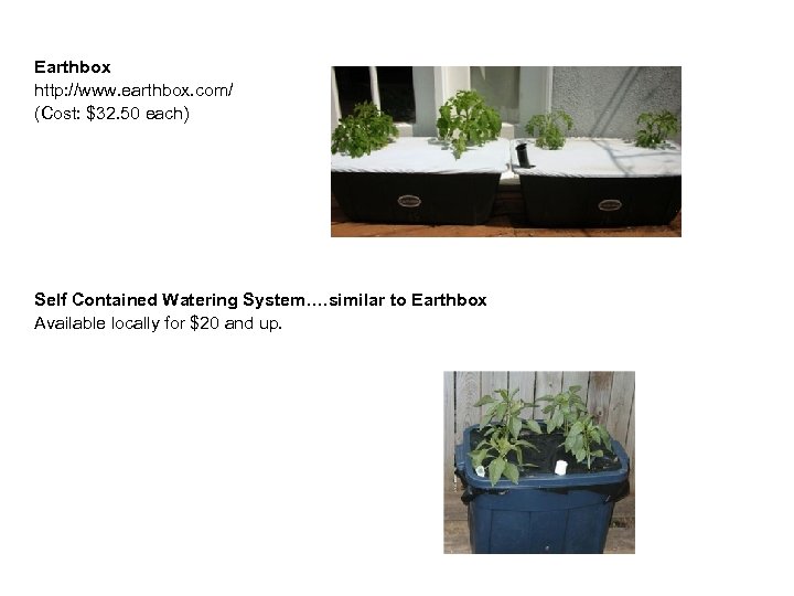 Earthbox http: //www. earthbox. com/ (Cost: $32. 50 each) Self Contained Watering System…. similar