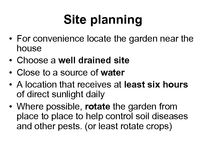 Site planning • For convenience locate the garden near the house • Choose a