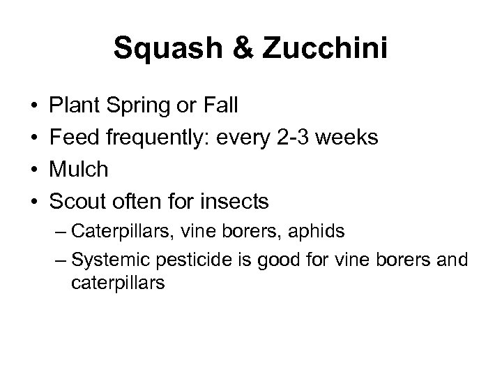 Squash & Zucchini • • Plant Spring or Fall Feed frequently: every 2 -3