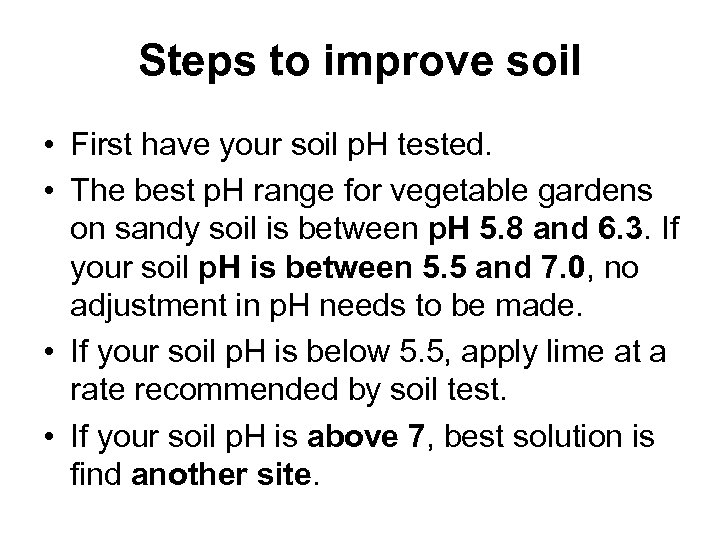 Steps to improve soil • First have your soil p. H tested. • The