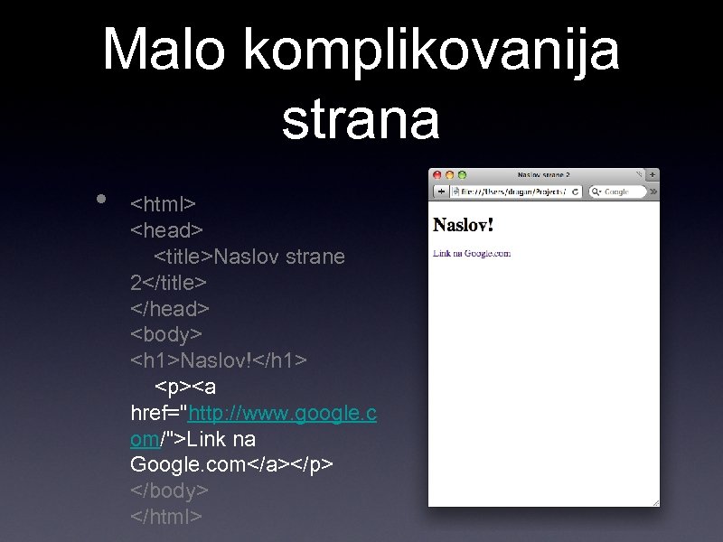 Malo komplikovanija strana • <html> <head> <title>Naslov strane 2</title> </head> <body> <h 1>Naslov!</h 1>