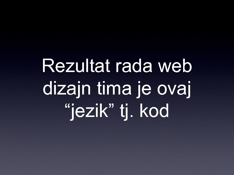 Rezultat rada web dizajn tima je ovaj “jezik” tj. kod 