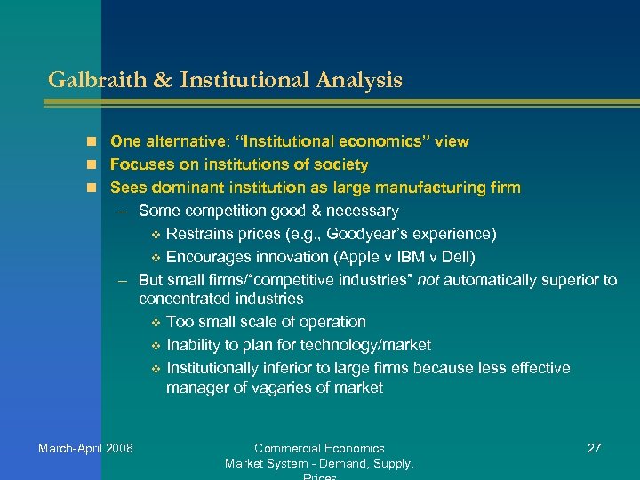 Galbraith & Institutional Analysis n One alternative: “Institutional economics” view n Focuses on institutions