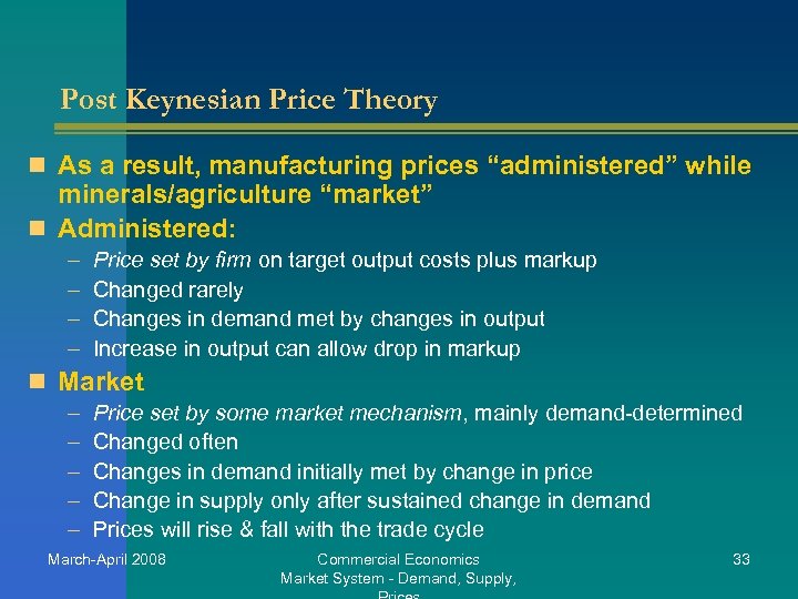 Post Keynesian Price Theory n As a result, manufacturing prices “administered” while minerals/agriculture “market”