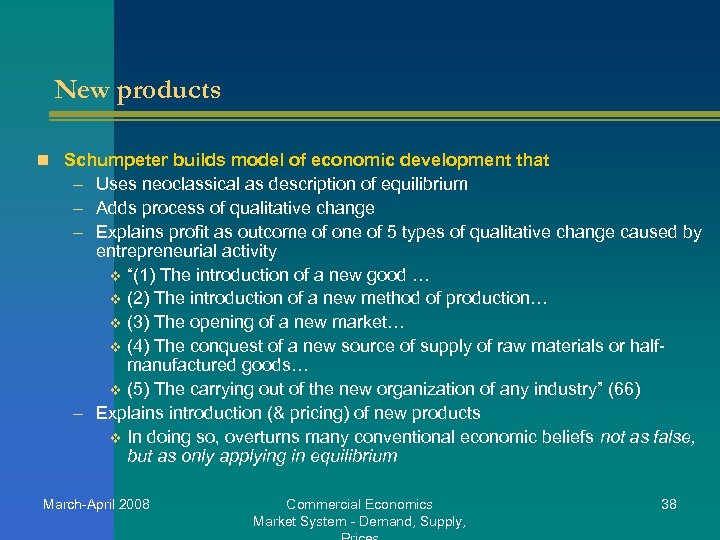 New products n Schumpeter builds model of economic development that – Uses neoclassical as