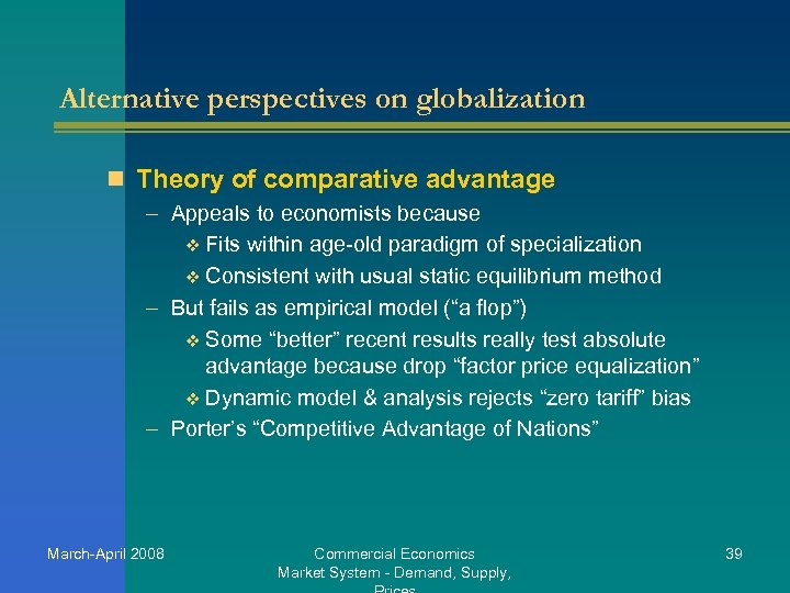 Alternative perspectives on globalization n Theory of comparative advantage – Appeals to economists because