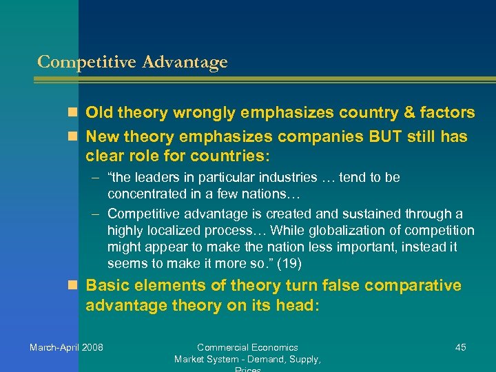 Competitive Advantage n Old theory wrongly emphasizes country & factors n New theory emphasizes