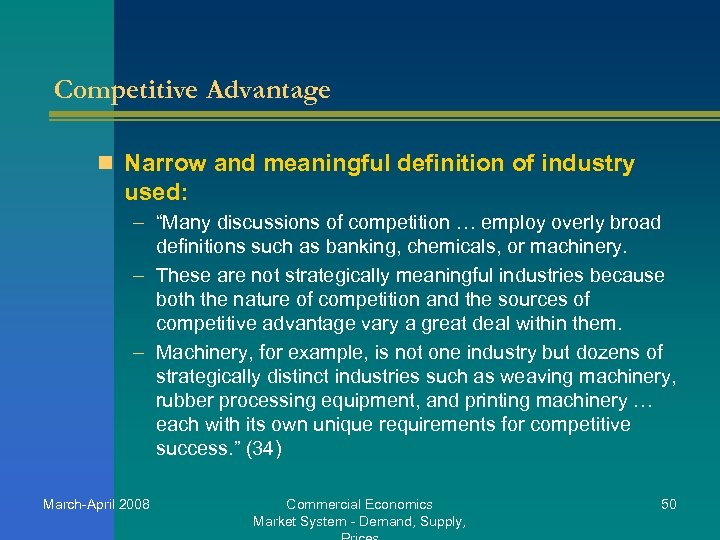 Competitive Advantage n Narrow and meaningful definition of industry used: – “Many discussions of