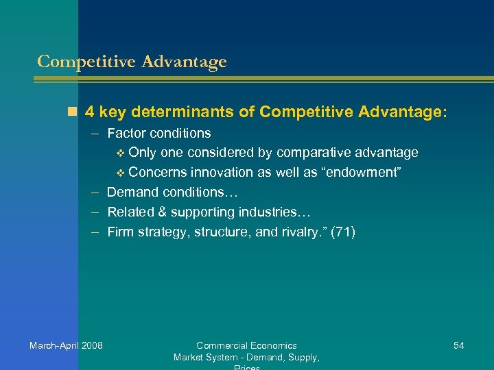 Competitive Advantage n 4 key determinants of Competitive Advantage: – Factor conditions v Only