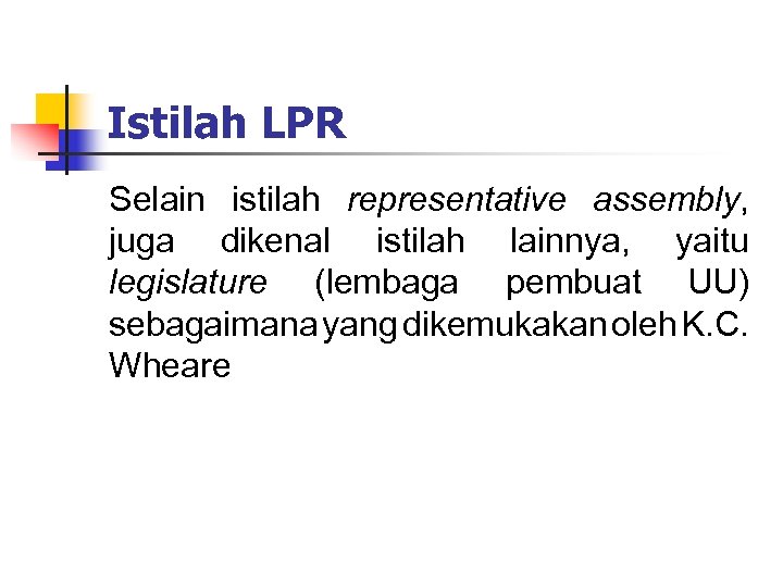 Istilah LPR Selain istilah representative assembly, juga dikenal istilah lainnya, yaitu legislature (lembaga pembuat
