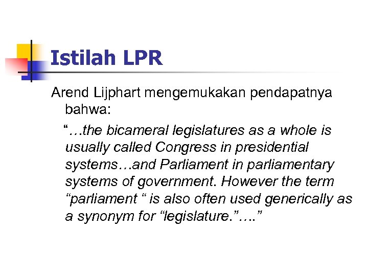 Istilah LPR Arend Lijphart mengemukakan pendapatnya bahwa: “…the bicameral legislatures as a whole is