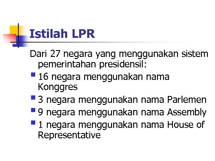 Istilah LPR Dari 27 negara yang menggunakan sistem pemerintahan presidensil: § 16 negara menggunakan