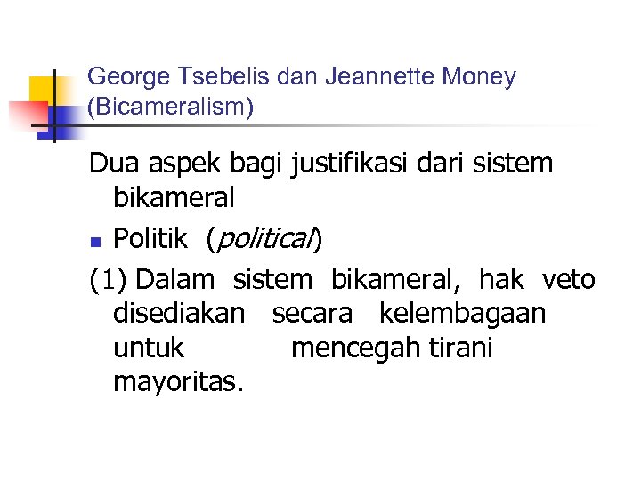 George Tsebelis dan Jeannette Money (Bicameralism) Dua aspek bagi justifikasi dari sistem bikameral n
