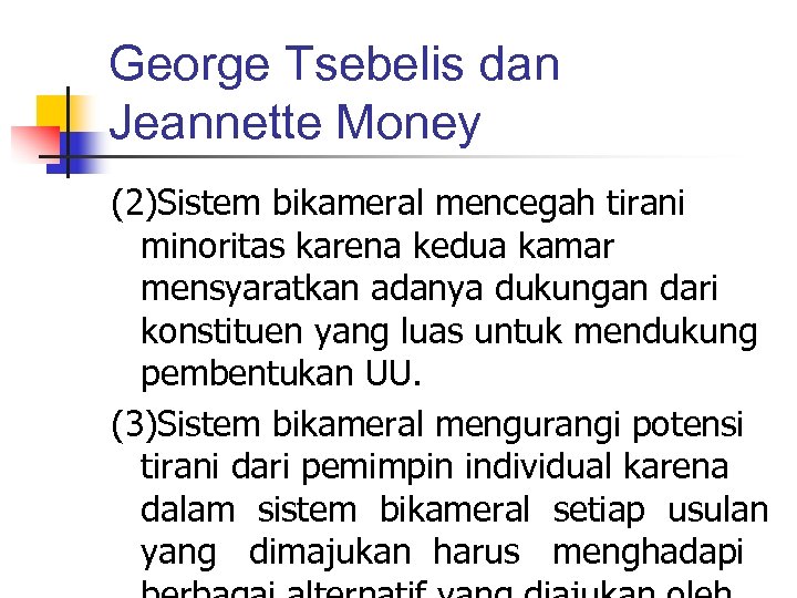 George Tsebelis dan Jeannette Money (2)Sistem bikameral mencegah tirani minoritas karena kedua kamar mensyaratkan