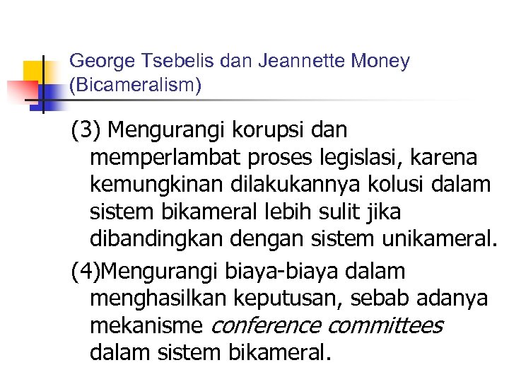 George Tsebelis dan Jeannette Money (Bicameralism) (3) Mengurangi korupsi dan memperlambat proses legislasi, karena